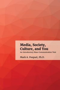 Book cover: Media, Society, Culture and You: An Introductory Mass Communications Text, Mark A. Poepsel, Ph.D.